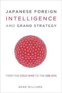 Japanese Foreign Intelligence And Grand Strategy Av Brad Williams