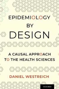 Epidemiology By Design Av Daniel (Associate Professor Epidemiology Associate Professor Epidemiology University Of North Carolina Chapel Hill) Westreic