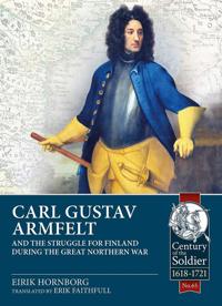 Hornborg Eirik Carl Gustav Armfelt and the Struggle for Finland During the Great Northern War