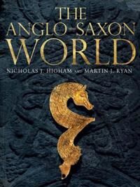 The Anglo-Saxon World Av M. J. Ryan, Nicholas J. Higham The Anglo-Saxon World Av M. J. Ryan, Nicholas J. Higham