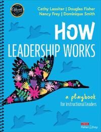 How Leadership Works Av Cathy J. Lassiter, Douglas Fisher, Nancy Frey, Dominique Smith
