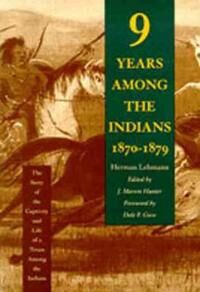 Lehmann Herman Nine Years among the Indians 1870-1879 Lehmann Herman Nine Years among the Indians 1870-1879