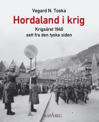 Hordaland I Krig Av Vegard N. Toska Hordaland I Krig Av Vegard N. Toska