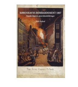 Københavns Bombardement 1807 | Niels Kofoed | Språk: Dansk Københavns Bombardement 1807 | Niels Kofoed | Språk: Dansk