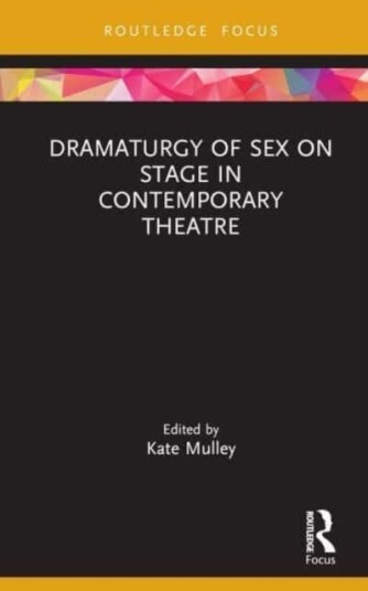 Dramaturgy of Sex on Stage in Contemporary Theatre Dramaturgy of Sex on Stage in Contemporary Theatre