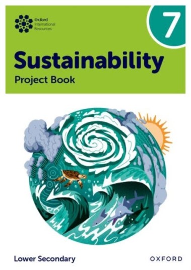 Oxford International Sustainability: Project Book 7 (Lower Secondary) Oxford International Sustainability: Project Book 7 (Lower Secondary)