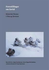 Forestillinger Om Fortid Av Gunn Ragnhild Bekken, Sara Brinch, Hege Gundersen, Julianne Rustad, Tonje Sørensen