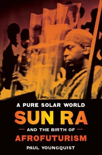 A Pure Solar World - Sun Ra And The Birth Of Afrofuturism Av Paul Youngquist