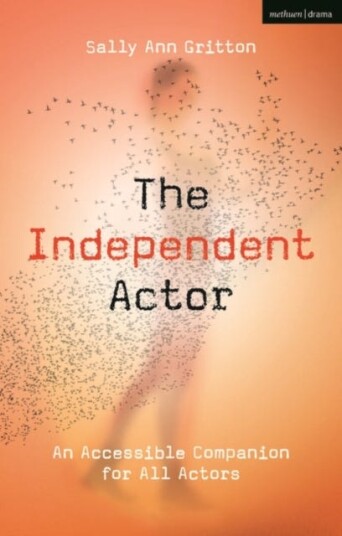 The Independent Actor An Accessible Companion for All Actors