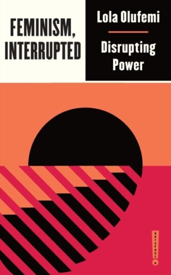 Feminism, Interrupted Av Lola Olufemi Feminism, Interrupted Av Lola Olufemi