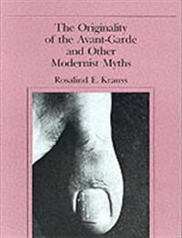 The Originality Of The Avant-Garde And Other Modernist Myths Av Rosalind E. (Editor October Magazine / Professor Columbia University) Krauss