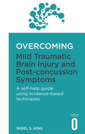 Overcoming Mild Traumatic Brain Injury And Post-Concussion Symptoms Av Nigel S. King