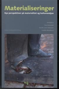 Damsholt Tine Materialiseringer: Nye Perspektiver Pa Materialitet Og Kulturanalyse Damsholt Tine Materialiseringer: Nye Perspektiver Pa Materialitet Og Kulturanalyse