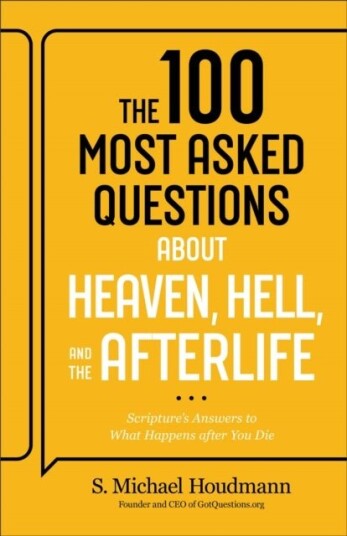 The 100 Most Asked Questions about Heaven Hell and the Afterlife The 100 Most Asked Questions about Heaven Hell and the Afterlife