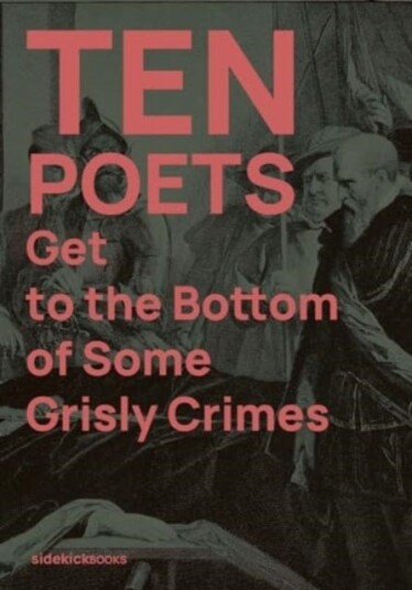 Ten Poets Get to the Bottom of Some Grisly Crimes Ten Poets Get to the Bottom of Some Grisly Crimes