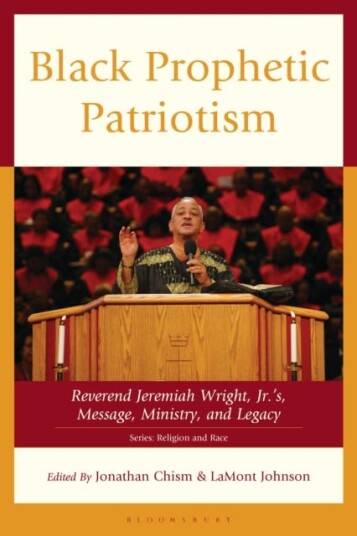 Black Prophetic Patriotism Reverend Jeremiah Wright Jr.’s Message Ministry and Legacy