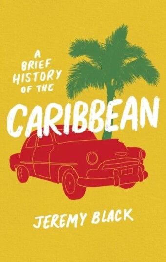 A Brief History Of The Caribbean Av Jeremy Black A Brief History Of The Caribbean Av Jeremy Black