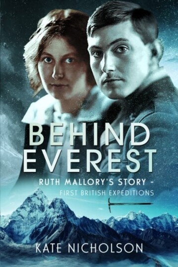 Behind Everest Ruth Mallory's Journey in the Shadow of the First British Expeditions
