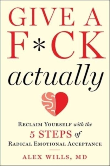 Give a F*ck, Actually  Reclaim Yourself with the 5 Steps of Radical Emotional Acceptance