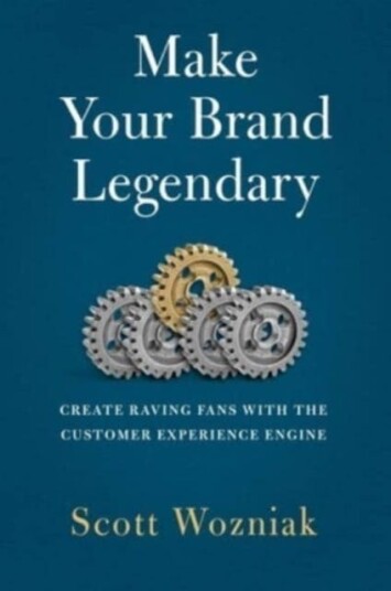 Make Your Brand Legendary Create Raving Fans With the Customer Experience Engine