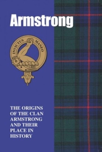 The Armstrongs The Origins of the Clan Armstrong and Their Place in History