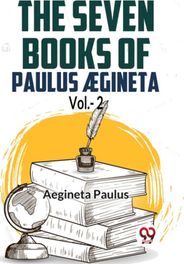 The Seven Books Of Paulus AEgineta Vol.2