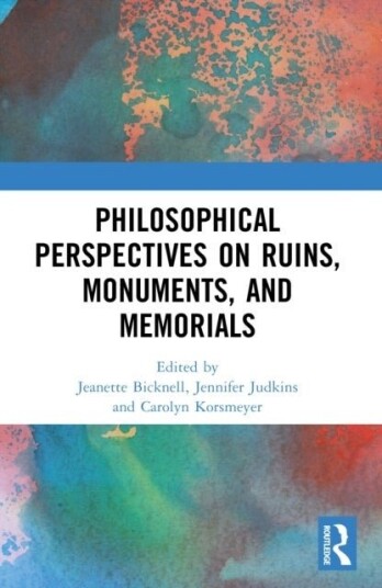Philosophical Perspectives on Ruins Monuments and Memorials Philosophical Perspectives on Ruins Monuments and Memorials