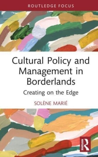 Cultural Policy and Management in Borderlands Creating on the Edge