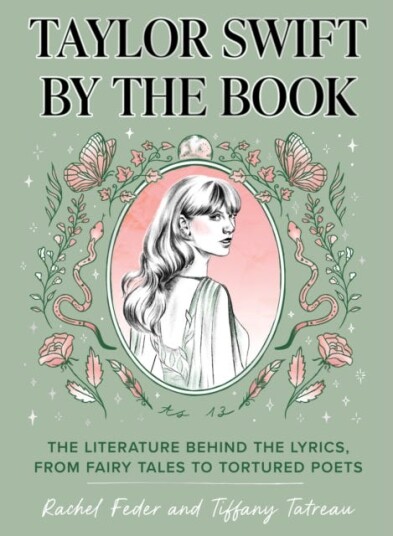 Taylor Swift by the Book The Literature Behind the Lyrics, from Fairy Tales to Tortured Poets Taylor Swift by the Book The Literature Behind the Lyrics, from Fairy Tales to Tortured Poets