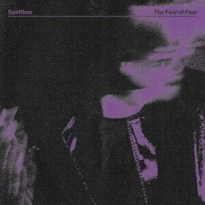 Spiritbox - The Fear Of Fear Spiritbox - The Fear Of Fear