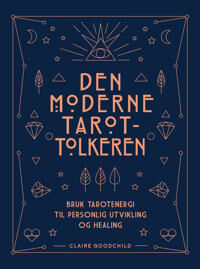 Den Moderne Tarot-Tolkeren: Pakke Med Håndbok Og T Av Claire Goodchild Den Moderne Tarot-Tolkeren: Pakke Med Håndbok Og T Av Claire Goodchild