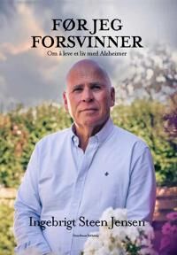 Før jeg forsvinner: Leve med Alzheimer av Ingebrigt Steen