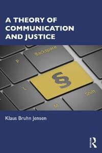 A Theory Of Communication And Justice Av Klaus Bruhn (University Of Copenhagen Denmark) Jensen