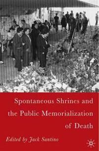 Santino J. Spontaneous Shrines and the Public Memorialization of Death