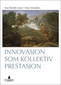 Innovasjon Som Kollektiv Prestasjon Av Tone Merethe Berg Aasen, Oscar Amundsen