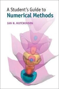A Student'S Guide To Numerical Methods Av Ian H. (Massachusetts Institute Of Technology) Hutchinson