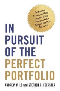 In Pursuit Of The Perfect Portfolio Av Andrew W. Lo, Stephen R. Foerster