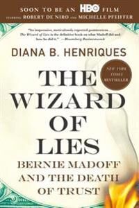 Henriques Diana B. The Wizard of Lies: Bernie Madoff and the Death of Trust