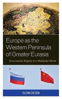 Diesen Glenn Europe As the Western Peninsula of Greater Eurasia