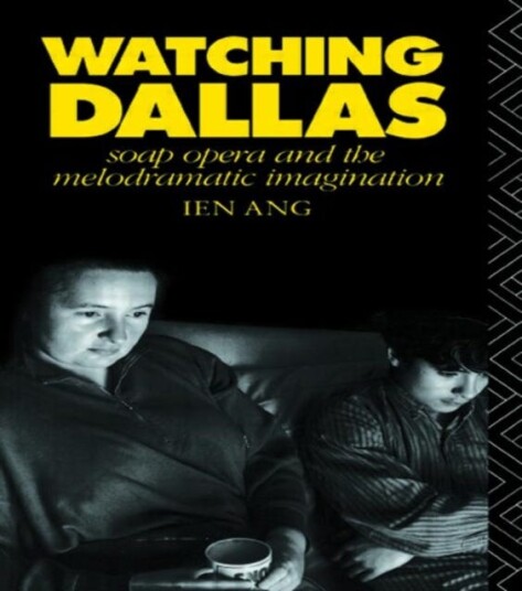 Watching Dallas Soap Opera and the Melodramatic Imagination Watching Dallas Soap Opera and the Melodramatic Imagination