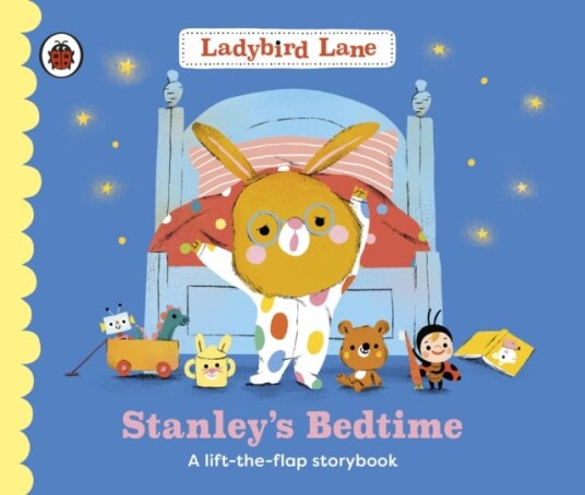 Ladybird Lane: Stanley's Bedtime A lifttheflap storybook
