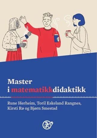 Master I Matematikkdidaktikk Av Rune Herheim, Toril Eskeland Rangnes, Kirsti Rø, Bjørn Smestad