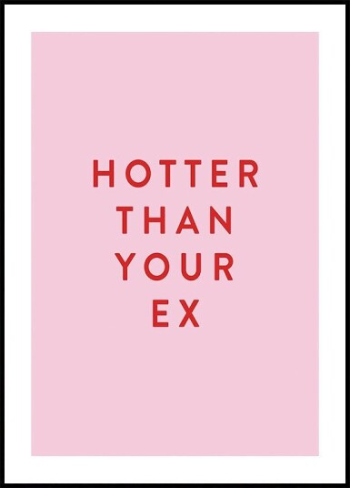 Hotter Than Your Ex Plakat Plakat / 50x70cm
