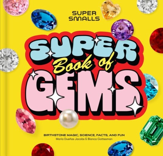 Super Smalls Super Book of Gems Birthstone Magic Science Facts and Fun