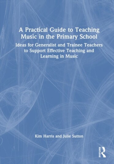 A Practical Guide to Teaching Music in the Primary School A Practical Guide to Teaching Music in the Primary School