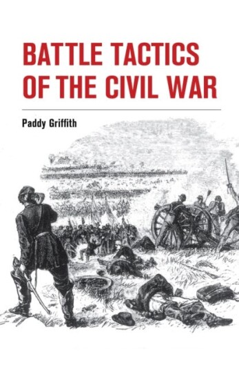 Battle Tactics Of The Civil War Av Paddy Griffith Battle Tactics Of The Civil War Av Paddy Griffith