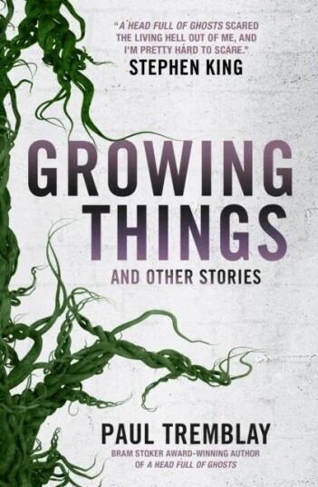 Growing Things And Other Stories Av Paul Tremblay