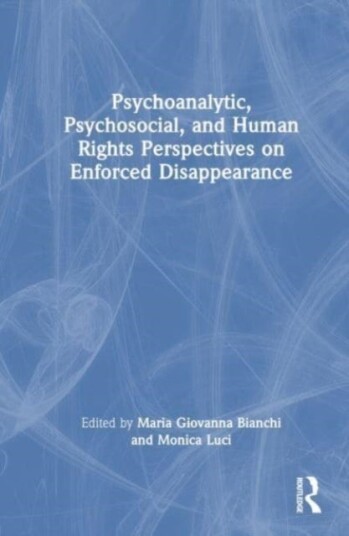Psychoanalytic Psychosocial and Human Rights Perspectives on Enforced Disappearance