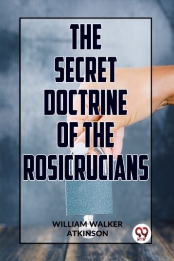 The Secret Doctrine of the Rosicrucians The Secret Doctrine of the Rosicrucians