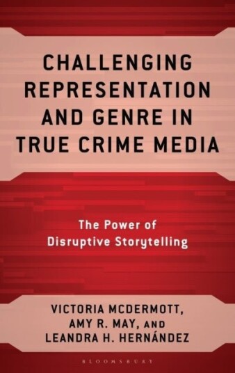Challenging Representation and Genre in True Crime Media Challenging Representation and Genre in True Crime Media